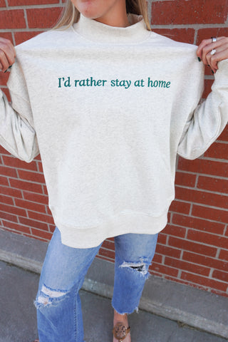 I'd Rather Stay Home embroidered mock neck sweatshirt in soft french terry - House of Me boutique Norman OK